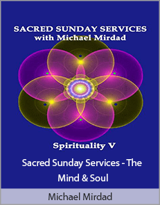 Michael Mirdad - Sacred Sunday Services - The Mind & Soul
