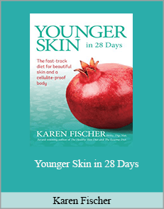 Karen Fischer - Younger Skin in 28 Days: The Fast-Track Diet for Beautiful Skin and a Cellulite-Proof Body