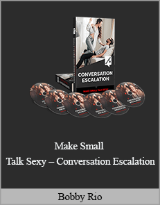 Bobby Rio - Make Small Talk Sexy – Conversation Escalation